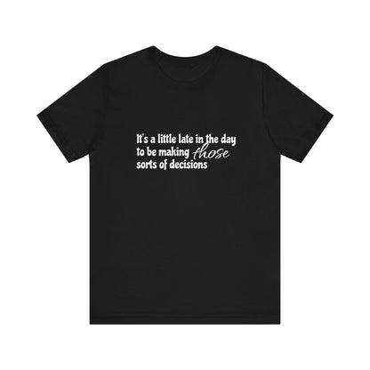 Late in the day T-shirt