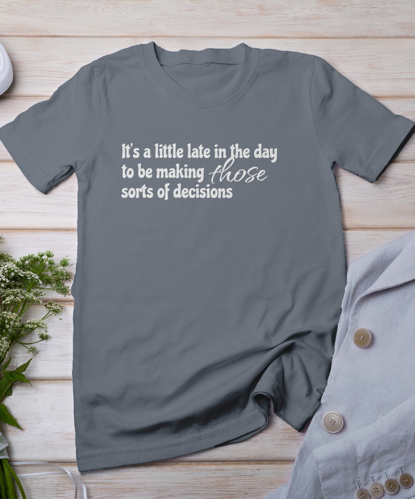 Late in the day T-shirt